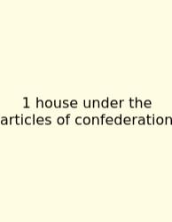 1 House Under The Articles Of Confederation