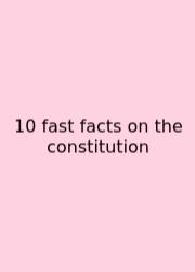 10 Fast Facts On The Constitution