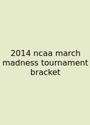 2014 Ncaa March Madness Tournament Bracket