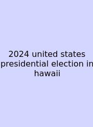2024 United States Presidential Election In Hawaii