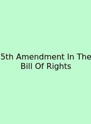 5th Amendment In The Bill Of Rights