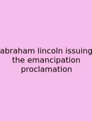 Abraham Lincoln Issuing The Emancipation Proclamation