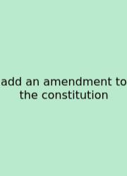 Add An Amendment To The Constitution