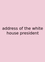 Address Of The White House President