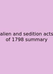 Alien And Sedition Acts Of 1798 Summary