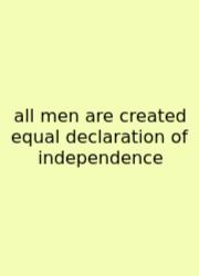 All Men Are Created Equal Declaration Of Independence