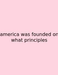 America Was Founded On What Principles