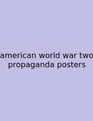 American World War Two Propaganda Posters