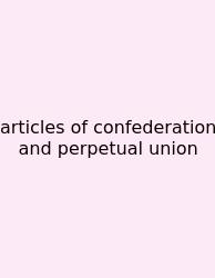 Articles Of Confederation And Perpetual Union