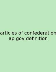 Articles Of Confederation Ap Gov Definition