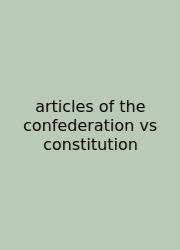 Articles Of The Confederation Vs Constitution