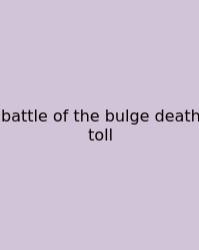 Battle Of The Bulge Death Toll