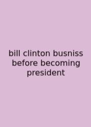 Bill Clinton Busniss Before Becoming President
