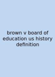 Brown V Board Of Education Us History Definition