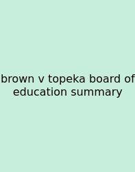 Brown V Topeka Board Of Education Summary