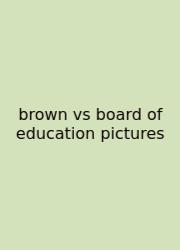 Brown Vs Board Of Education Pictures