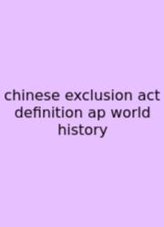 Chinese Exclusion Act Definition Ap World History