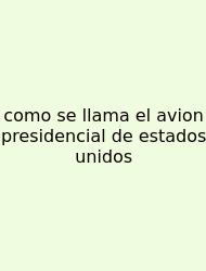 Como Se Llama El Avion Presidencial De Estados Unidos