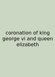 Coronation Of King George Vi And Queen Elizabeth