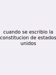 Cuando Se Escribio La Constitucion De Estados Unidos