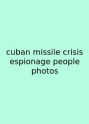 Cuban Missile Crisis Espionage People Photos