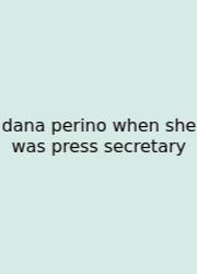 Dana Perino When She Was Press Secretary