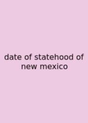 Date Of Statehood Of New Mexico