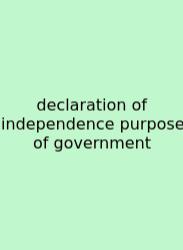 Declaration Of Independence Purpose Of Government