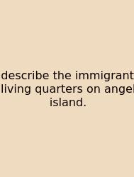 Describe The Immigrant Living Quarters On Angel Island.