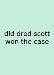 Did Dred Scott Won The Case