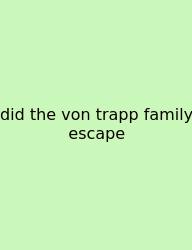 Did The Von Trapp Family Escape