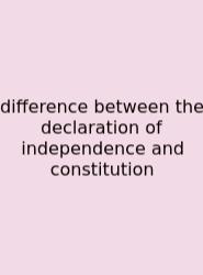 Difference Between The Declaration Of Independence And Constitution