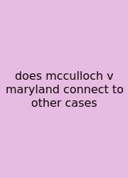 Does Mcculloch V Maryland Connect To Other Cases