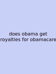 Does Obama Get Royalties For Obamacare