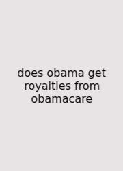 Does Obama Get Royalties From Obamacare