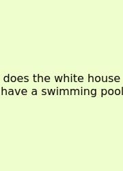 Does The White House Have A Swimming Pool