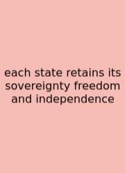 Each State Retains Its Sovereignty Freedom And Independence