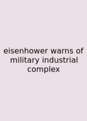 Eisenhower Warns Of Military Industrial Complex