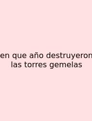 En Que Año Destruyeron Las Torres Gemelas