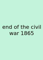 End Of The Civil War 1865
