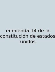 Enmienda 14 De La Constitución De Estados Unidos