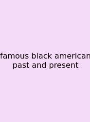 Famous Black American Past And Present