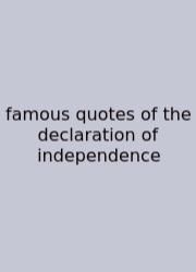 Famous Quotes Of The Declaration Of Independence
