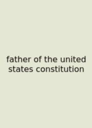 Father Of The United States Constitution