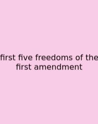 First Five Freedoms Of The First Amendment