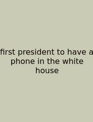 First President To Have A Phone In The White House
