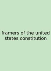 Framers Of The United States Constitution