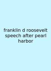 Franklin D Roosevelt Speech After Pearl Harbor