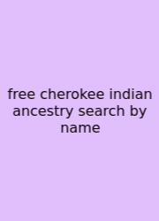 Free Cherokee Indian Ancestry Search By Name