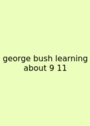 George Bush Learning About 9 11